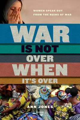 Vojna sa neskončí, keď je po nej: Ženy hovoria z trosiek vojny - War Is Not Over When It's Over: Women Speak Out from the Ruins of War