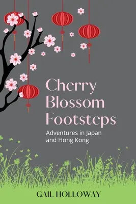 Stopy rozkvitnutých čerešní: Dobrodružstvá v Japonsku a Hongkongu - Cherry Blossom Footsteps: Adventures in Japan and Hong Kong