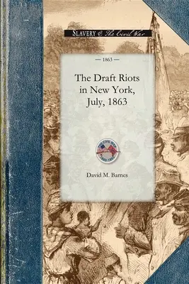 Návrhové nepokoje v New Yorku, júl 1863: Metropolitná polícia, jej služby počas týždňa nepokojov, ich čestný záznam - Draft Riots in New York, July, 1863: The Metropolitan Police, Their Services During Riot Week, Their Honorable Record