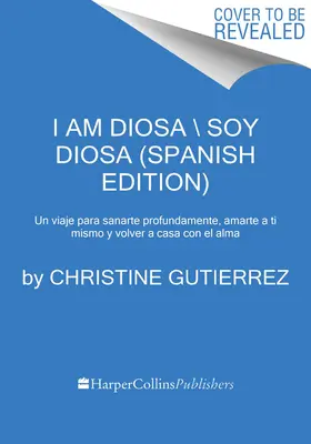 Som Diosa \ Yo Soy Diosa (španielske vydanie): Diosa: Un Viaje de Profunda Sanacin, Amor Propio Y Regreso Alma - I Am Diosa \ Yo Soy Diosa (Spanish Edition): Un Viaje de Profunda Sanacin, Amor Propio Y Regreso Al Alma