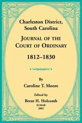 Okres Charleston, Južná Karolína, Denník riadneho súdu 1812-1830 - Charleston District, South Carolina, Journal of the Court of Ordinary 1812-1830