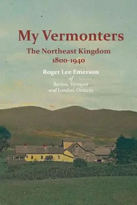 Moji Vermončania: Severovýchodné kráľovstvo 1800-1940 - My Vermonters: The Northeast Kingdom 1800-1940