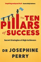 Desať pilierov úspechu - tajné stratégie úspešných ľudí (Perry Josephine (autor)) - Ten Pillars of Success - Secret Strategies of High Achievers (Perry Josephine (author))