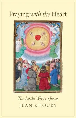 Modlitba srdcom: Malá cesta k Ježišovi - Praying with the Heart: The Little Way to Jesus