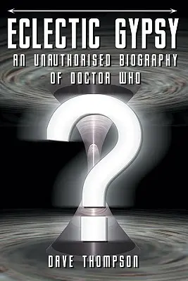 Eclectic Gypsy - Neautorizovaný životopis Doctora Who - Eclectic Gypsy - An Unauthorised Biography of Doctor Who