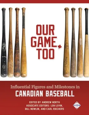 Aj naša hra: Vplyvné osobnosti a míľniky kanadského bejzbalu - Our Game, Too: Influential Figures and Milestones in Canadian Baseball