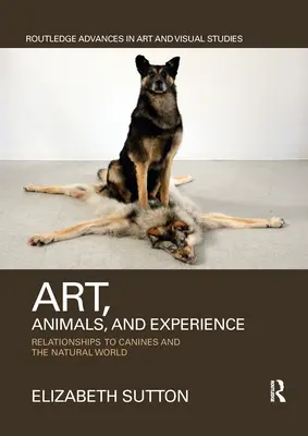 Umenie, zvieratá a skúsenosti: Vzťah k psom a prírodnému svetu - Art, Animals, and Experience: Relationships to Canines and the Natural World