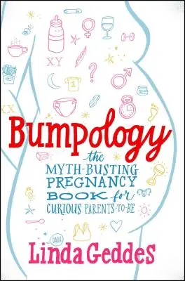Bumpology: Kniha o tehotenstve pre zvedavých budúcich rodičov, ktorá vyvracia mýty - Bumpology: The Myth-Busting Pregnancy Book for Curious Parents-To-Be