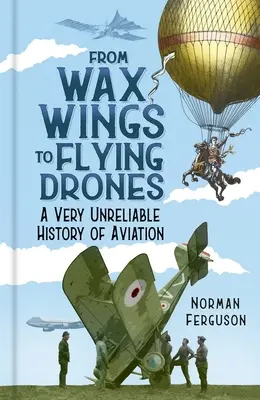 Od voskových krídel k lietajúcim dronom: Veľmi nespoľahlivé dejiny letectva - From Wax Wings to Flying Drones: A Very Unreliable History of Aviation