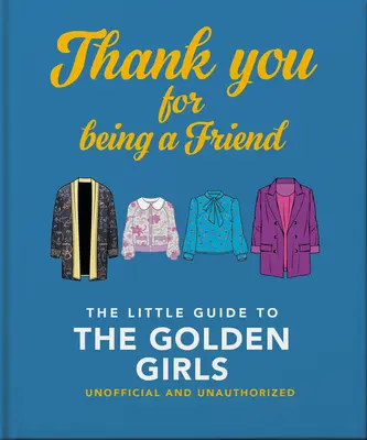 Ďakujeme, že ste priateľ: Malý sprievodca zlatými dievčatami - Thank You for Being a Friend: The Little Guide to the Golden Girls