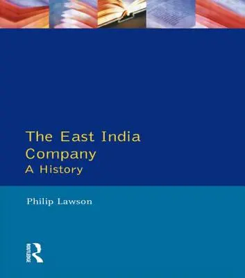 Východoindická spoločnosť: Východná spoločnosť: História - The East India Company: A History