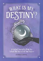 Čo je mojím osudom? - Vedený denník, ktorý vám pomôže odhaliť tajomstvá vašej budúcnosti - What is My Destiny? - A Guided Journal to Help You Unlock the Secrets of Your Future
