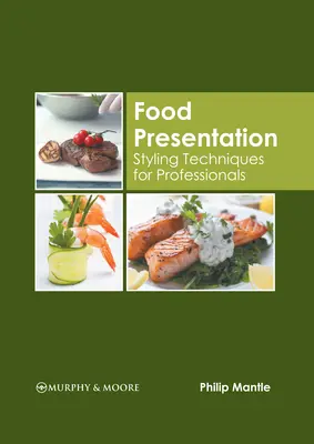 Prezentácia potravín: Techniky stylingu pre profesionálov - Food Presentation: Styling Techniques for Professionals