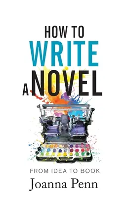 Ako napísať román: Od nápadu ku knihe - How to Write a Novel: From Idea to Book