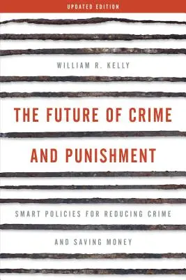 Budúcnosť kriminality a trestov: Inteligentné politiky na zníženie kriminality a úsporu peňazí - The Future of Crime and Punishment: Smart Policies for Reducing Crime and Saving Money