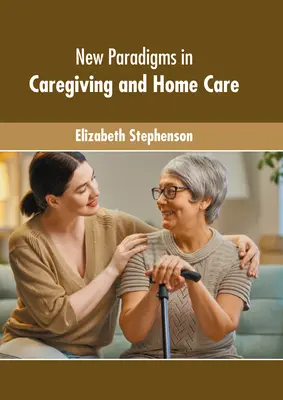 Nové paradigmy v opatrovateľstve a domácej starostlivosti - New Paradigms in Caregiving and Home Care