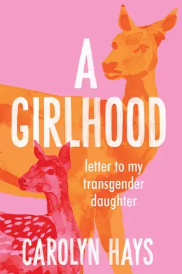Dievčenský život: List mojej transrodovej dcére - A Girlhood: Letter to My Transgender Daughter