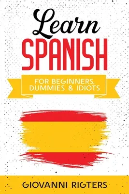 Učte sa španielsky pre začiatočníkov, hlupákov a idiotov - Learn Spanish for Beginners, Dummies & Idiots