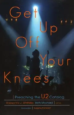 Vstaňte z kolien: Kázanie z katalógu U2 - Get Up Off Your Knees: Preaching the U2 Catalog