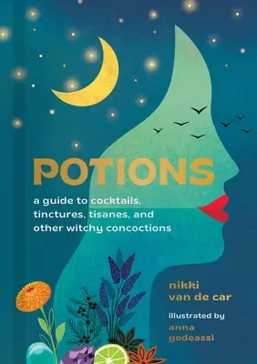 Elixíry: Príručka koktailov, tinktúr, tizánov a iných čarodejníckych odvarov - Potions: A Guide to Cocktails, Tinctures, Tisanes, and Other Witchy Concoctions