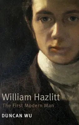 William Hazlitt: Prvý moderný človek. Duncan Wu - William Hazlitt: The First Modern Man. Duncan Wu
