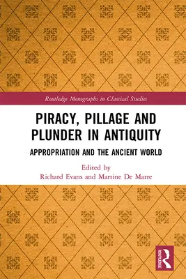 Pirátstvo, plienenie a rabovanie v staroveku: Privlastňovanie a staroveký svet - Piracy, Pillage, and Plunder in Antiquity: Appropriation and the Ancient World