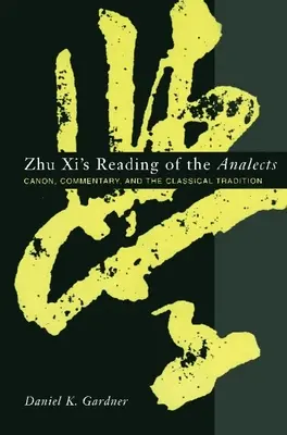 Ču XI. čítanie Analektiky: Kánon, komentár a klasická tradícia - Zhu XI's Reading of the Analects: Canon, Commentary, and the Classical Tradition