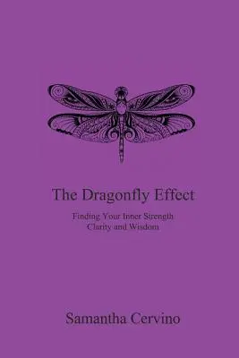 Efekt vážky: Nájsť svoju vnútornú silu, jasnosť a múdrosť - The Dragonfly Effect: Finding Your Inner Strength, Clarity and Wisdom