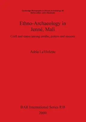 Etnoarcheológia v Jenn, Mali: remeslo a postavenie medzi kováčmi, hrnčiarmi a murármi - Ethno-Archaeology in Jenn, Mali: Craft and status among smiths, potters and masons