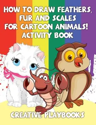 Ako nakresliť perie, srsť a šupiny pre kreslené zvieratká! Kniha aktivít - How to Draw Feathers, Fur and Scales for Cartoon Animals! Activity Book