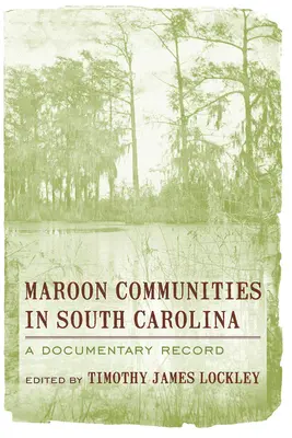 Maroonské komunity v Južnej Karolíne: A Documentary Record - Maroon Communities in South Carolina: A Documentary Record