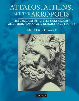 Attalos, Atény a Akropola: Pergamenskí „malí barbari“ a ich rímsky a renesančný odkaz - Attalos, Athens, and the Akropolis: The Pergamene 'Little Barbarians' and Their Roman and Renaissance Legacy