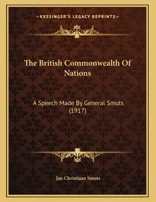 Britské spoločenstvo národov: Prejav generála Smutsa (1917) - The British Commonwealth Of Nations: A Speech Made By General Smuts (1917)