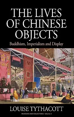 Životy čínskych predmetov: Budhizmus, imperializmus a zobrazovanie - The Lives of Chinese Objects: Buddhism, Imperialism and Display