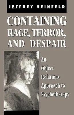 Zvládanie hnevu, hrôzy a zúfalstva: Objektívny prístup k psychoterapii - Containing Rage, Terror and Despair: An Object Relations Approach to Psychotherapy