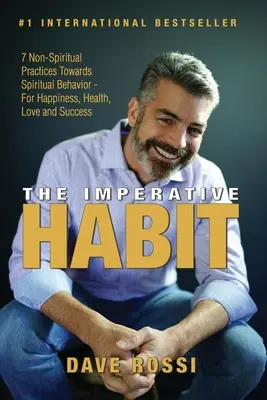 Imperatívny návyk: 7 neduchovných praktík k duchovnému správaniu - pre šťastie, zdravie, lásku a úspech - The Imperative Habit: 7 Non-Spiritual Practices Towards Spiritual Behavior - For Happiness, Health, Love and Success
