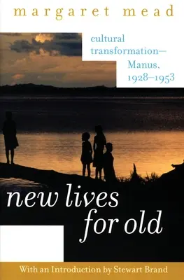 Nové životy pre staré: Kultúrna transformácia - Manus, 1928 - 1953 - New Lives for Old: Cultural Transformation--Manus, 1928-1953