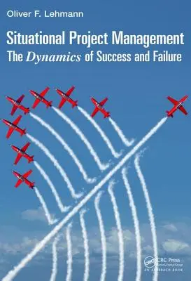 Situačné riadenie projektov: Dynamika úspechu a neúspechu - Situational Project Management: The Dynamics of Success and Failure