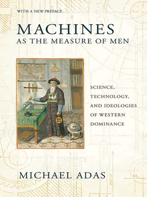 Stroje ako meradlo ľudí: Veda, technológia a ideológie západnej dominancie - Machines as the Measure of Men: Science, Technology, and Ideologies of Western Dominance