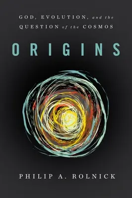 Pôvod: Boh, evolúcia a otázka vesmíru - Origins: God, Evolution, and the Question of the Cosmos