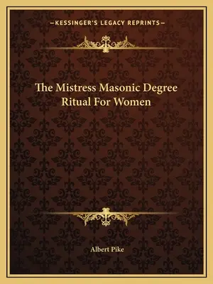 Rituál slobodomurárskych stupňov pre ženy - The Mistress Masonic Degree Ritual For Women