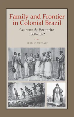 Rodina a hranice v koloniálnej Brazílii: Santana de Parnaba, 1580-1822 - Family and Frontier in Colonial Brazil: Santana de Parnaba, 1580-1822