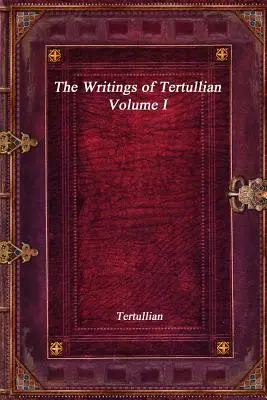 Tertuliánove spisy - I. zväzok - The Writings of Tertullian - Volume I