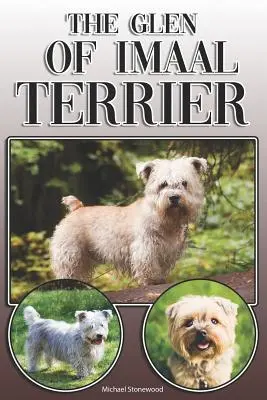 Glen of Imaal Terrier: A Complete and Comprehensive Owners Guide to: A Complete and Comprehensive Owners Guide to: A Complete and Comprehensive Owners Guide to: Kúpa, vlastníctvo, zdravie, starostlivosť, výcvik, poslušnosť, porozumenie a - The Glen of Imaal Terrier: A Complete and Comprehensive Owners Guide to: Buying, Owning, Health, Grooming, Training, Obedience, Understanding and