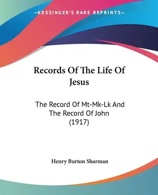 Záznamy zo života Ježiša: Záznamy o živote Ježiša: Záznamy o živote Mt-Mk-Lk a Jánov záznam (1917) - Records Of The Life Of Jesus: The Record Of Mt-Mk-Lk And The Record Of John (1917)