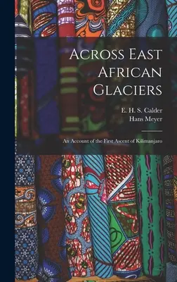 Cez východoafrické ľadovce; správa o prvom výstupe na Kilimandžáro - Across East African Glaciers; an Account of the First Ascent of Kilimanjaro