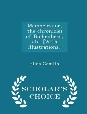 Memories; Or, the Chronicles of Birkenhead, Etc. [s ilustráciami] - Scholar's Choice Edition - Memories; Or, the Chronicles of Birkenhead, Etc. [with Illustrations.] - Scholar's Choice Edition