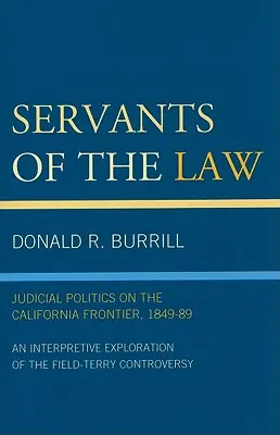 Služobníci zákona: Súdna politika na kalifornskom pohraničí v rokoch 1849 - 1989 - Servants of the Law: Judicial Politics on the California Frontier, 1849-89