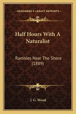 Polhodiny s prírodovedcom: Potulky v blízkosti pobrežia (1889) - Half Hours With A Naturalist: Rambles Near The Shore (1889)