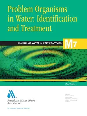 Problémové organizmy vo vode: Identifikácia a ošetrovanie (M7) (Awwa (American Water Works Association), druhé vydanie) - Problem Organisms in Water: Identification and Treatment (M7) (Awwa (American Water Works Association))